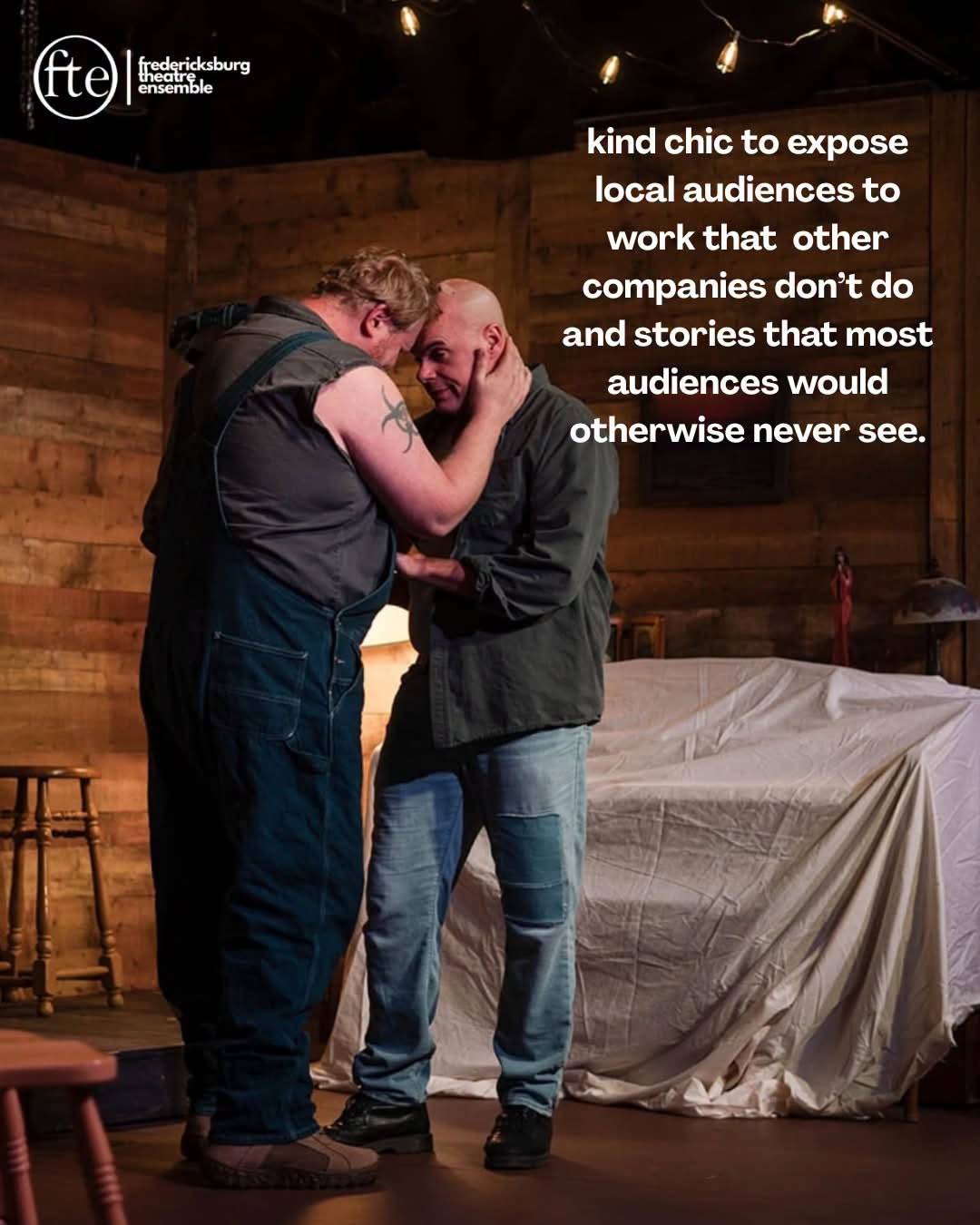 Two actors standing forehead to forehead on a wooden set, captioned kind chic to expose local audiences to work that other companies don’t do and stories that most audiences would otherwise never see.