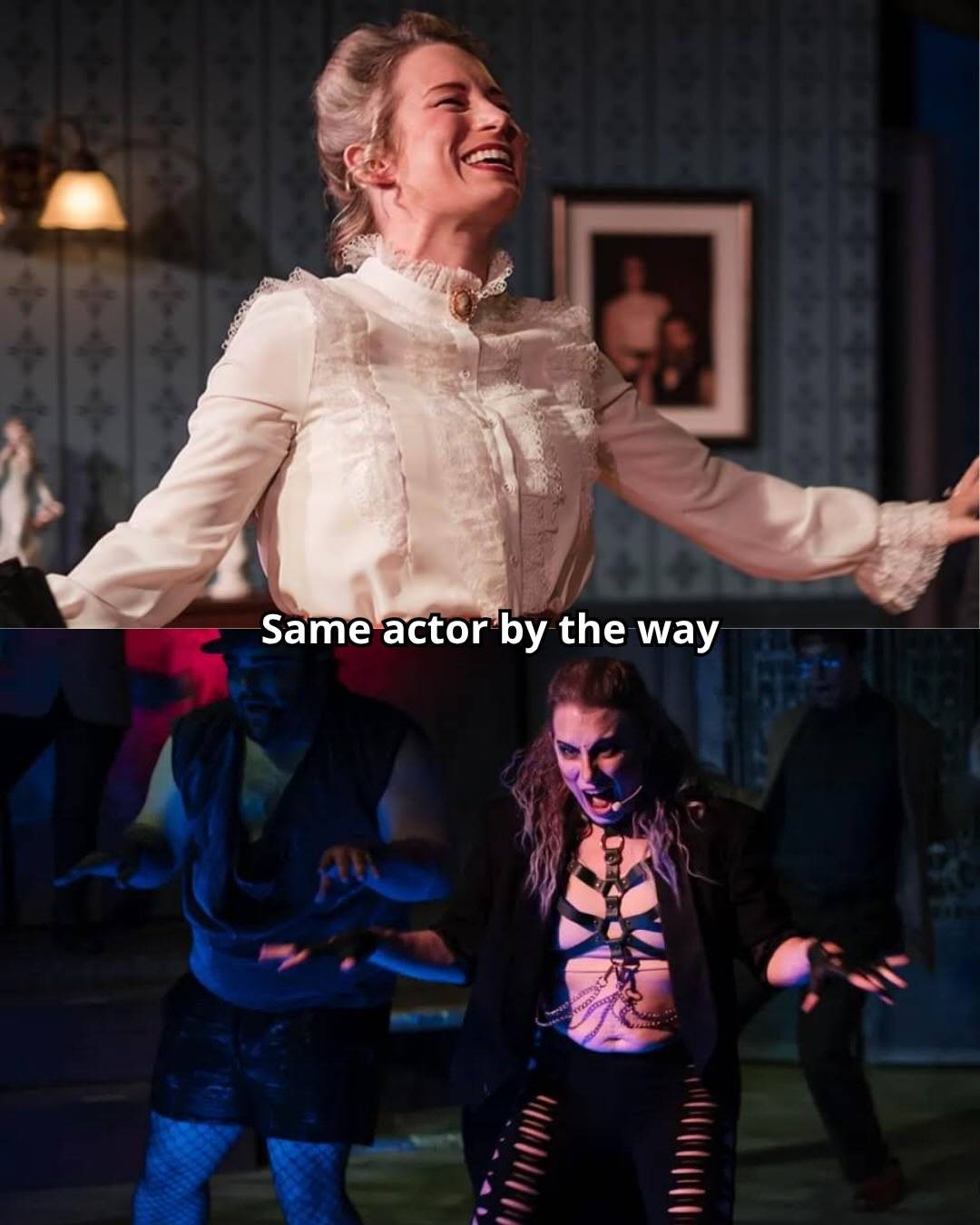 Two production photos labelled “Same actor by the way”: above, a performer in a high-necked lace blouse laughing with arms outstretched; below, the same performer in a harness and black jacket shouting under blue light.
