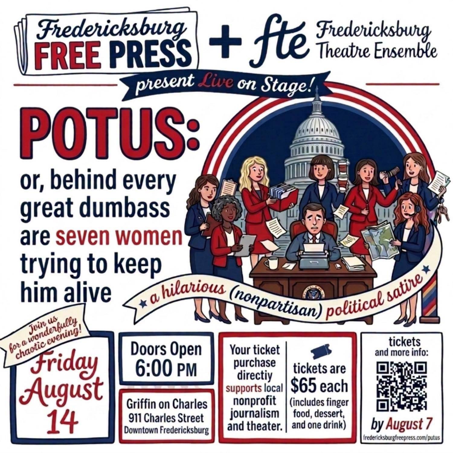 Poster for the Fredericksburg Free Press and Fredericksburg Theatre Ensemble presentation of POTUS, Friday August 14 at Griffin on Charles, doors 6:00 PM, tickets $65 including finger food, dessert and one drink, by August 7.